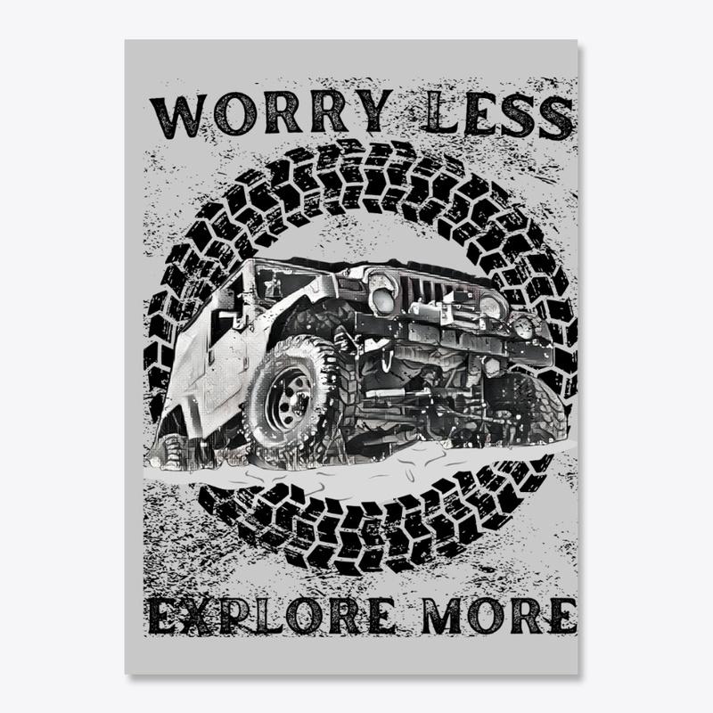 WORRY LESS, EXPLORE MORE